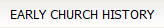 EARLY CHURCH HISTORY